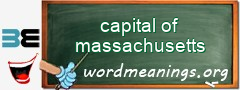 WordMeaning blackboard for capital of massachusetts